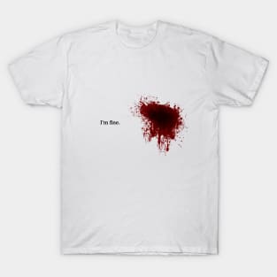 Blood Stain I'm fine T-Shirt